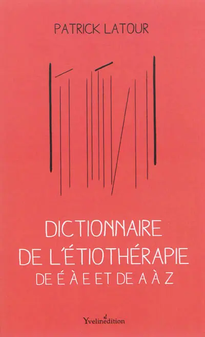 L'étiothérapie de É à E et de A à Z : l'art de la mémoire retrouvée : dictionnaire de l'étiothérapie