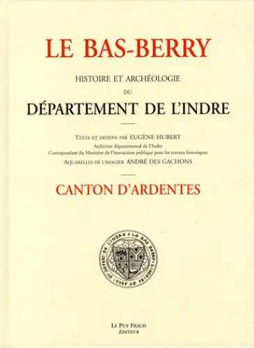 Le Bas-Berry : histoire et archéologie du département de l'Indre. Canton d'Ardentes