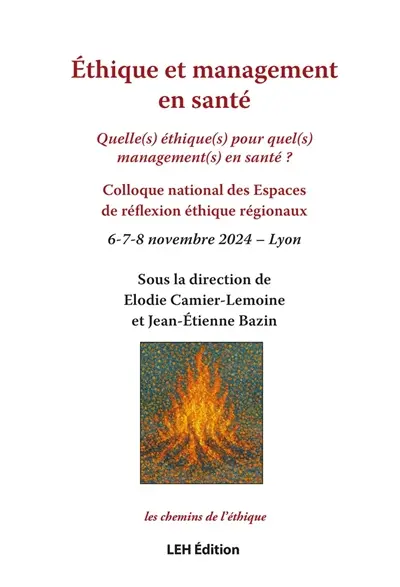 Ethique et management en santé : quelle(s) éthique(s) pour quel(s) management(s) en santé ? : colloque national des Espaces de réflexion éthique régionaux, 6-7-8 novembre 2024, Lyon