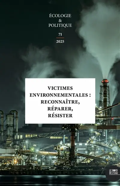 Ecologie et politique, n° 71. Victimes environnementales : reconnaître, réparer, résister