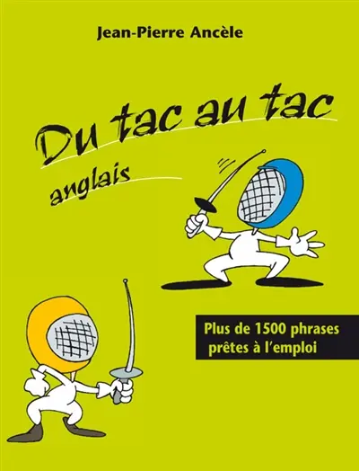 Du tac au tac anglais : plus de 1500 phrases prêtes à l'emploi