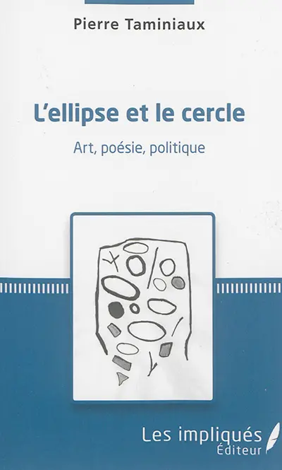 L'ellipse et le cercle : art, poésie, politique