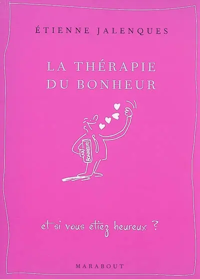 La thérapie du bonheur : et si vous étiez heureux ?