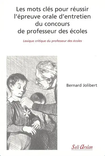Les mots clés pour réussir l'épreuve orale d'entretien du concours de professeur des écoles : lexique critique du professeur des écoles