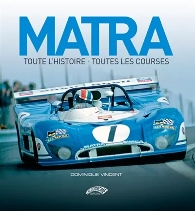 Matra : toute l'histoire, toutes les courses
